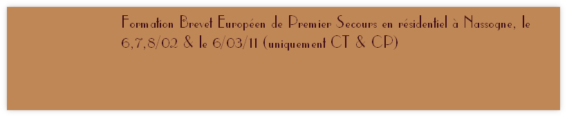 Formation Brevet Européen de Premier Secours en résidentiel à Nassogne, le 6,7,8/02 & le 6/03/11 (uniquement CT & CP)