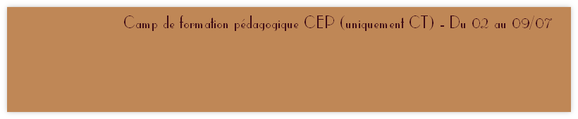 Camp de formation pédagogique CEP (uniquement CT) - Du 02 au 09/07